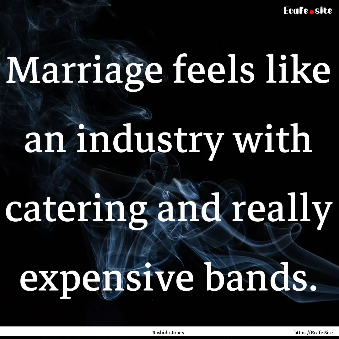 Marriage feels like an industry with catering.... : Quote by Rashida Jones