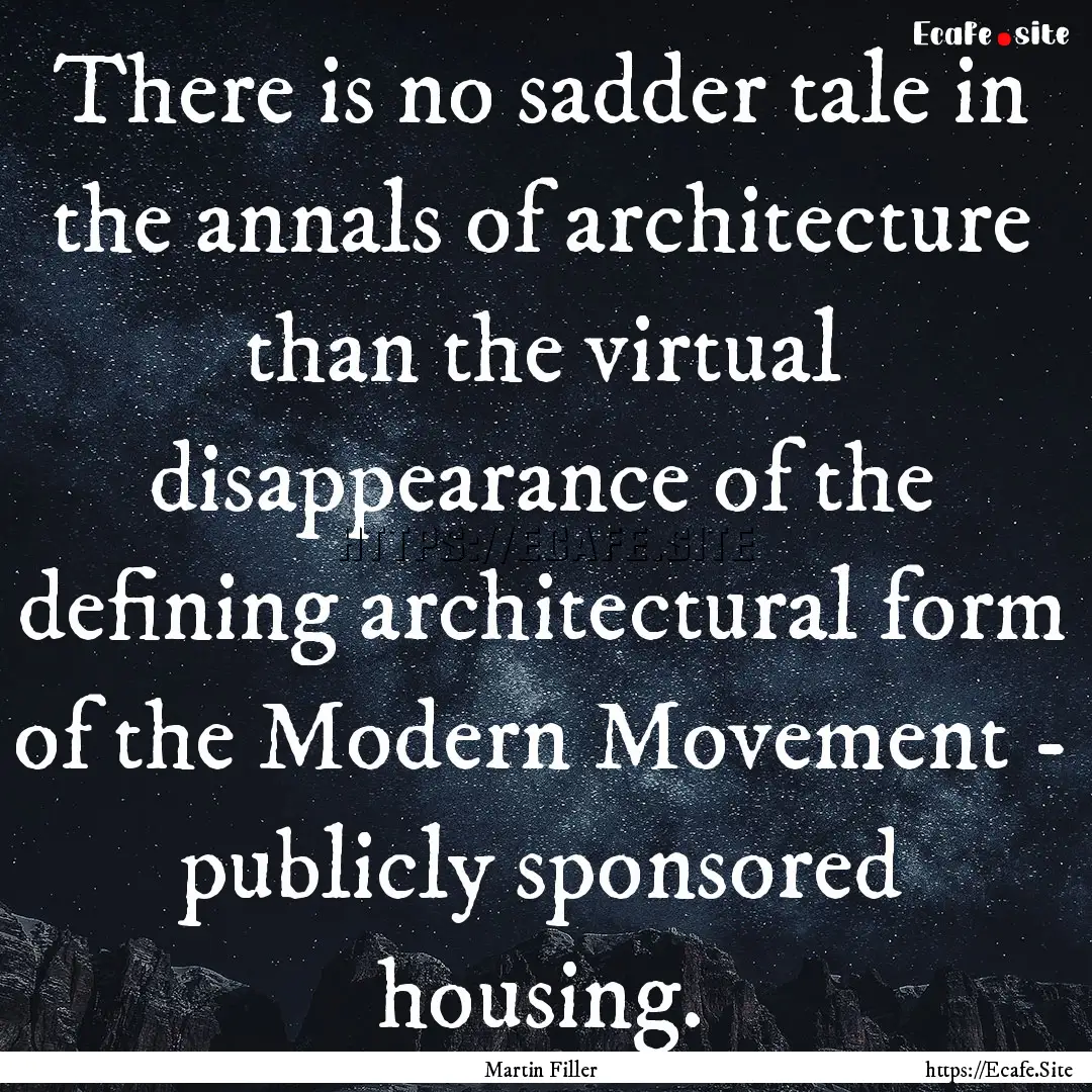 There is no sadder tale in the annals of.... : Quote by Martin Filler