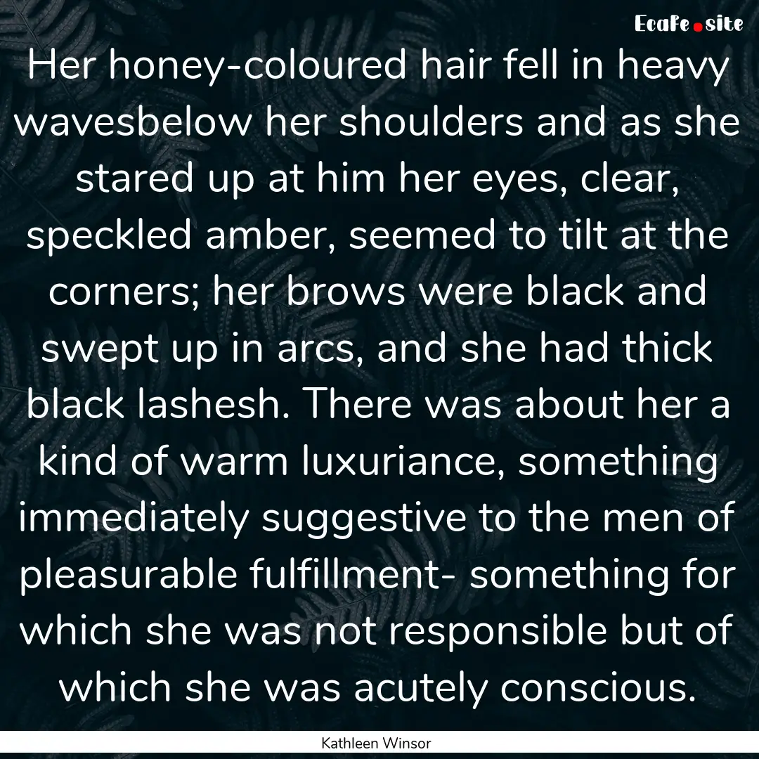 Her honey-coloured hair fell in heavy wavesbelow.... : Quote by Kathleen Winsor