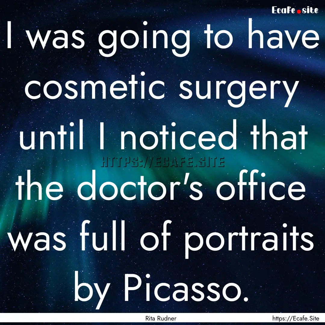 I was going to have cosmetic surgery until.... : Quote by Rita Rudner