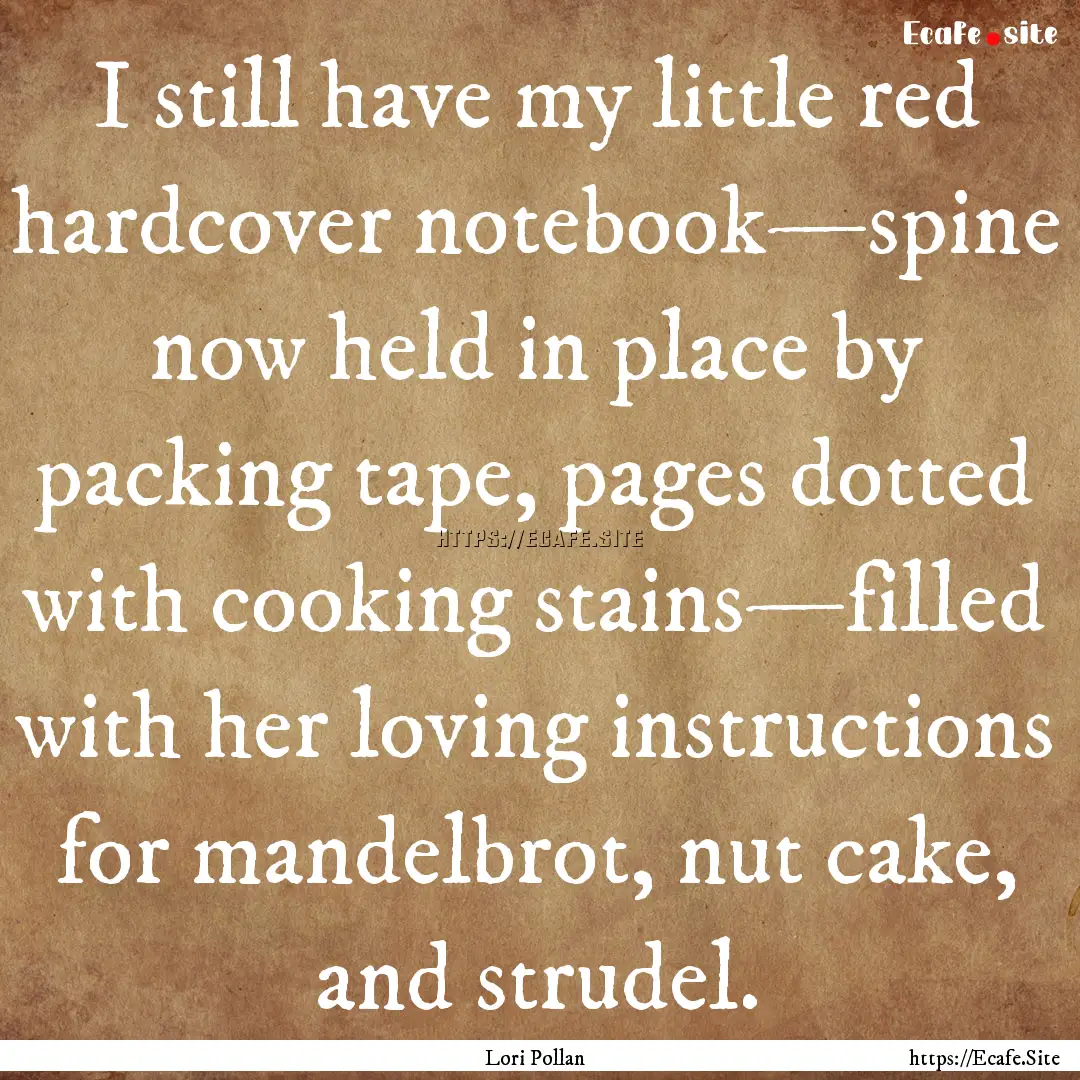 I still have my little red hardcover notebook—spine.... : Quote by Lori Pollan