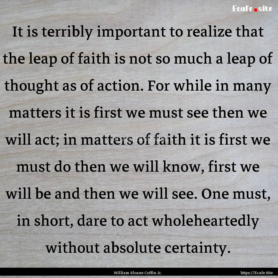 It is terribly important to realize that.... : Quote by William Sloane Coffin Jr.