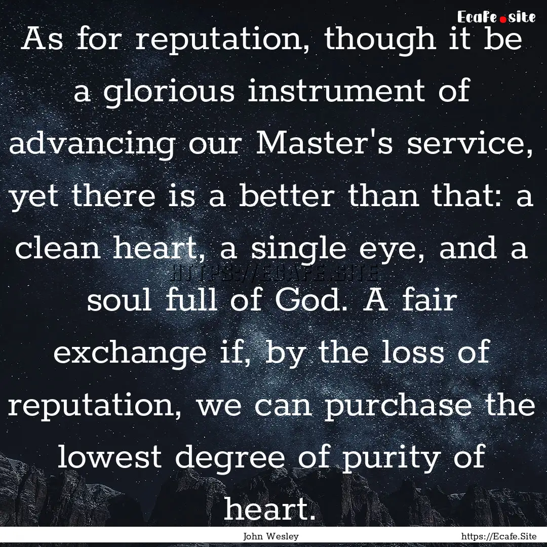 As for reputation, though it be a glorious.... : Quote by John Wesley