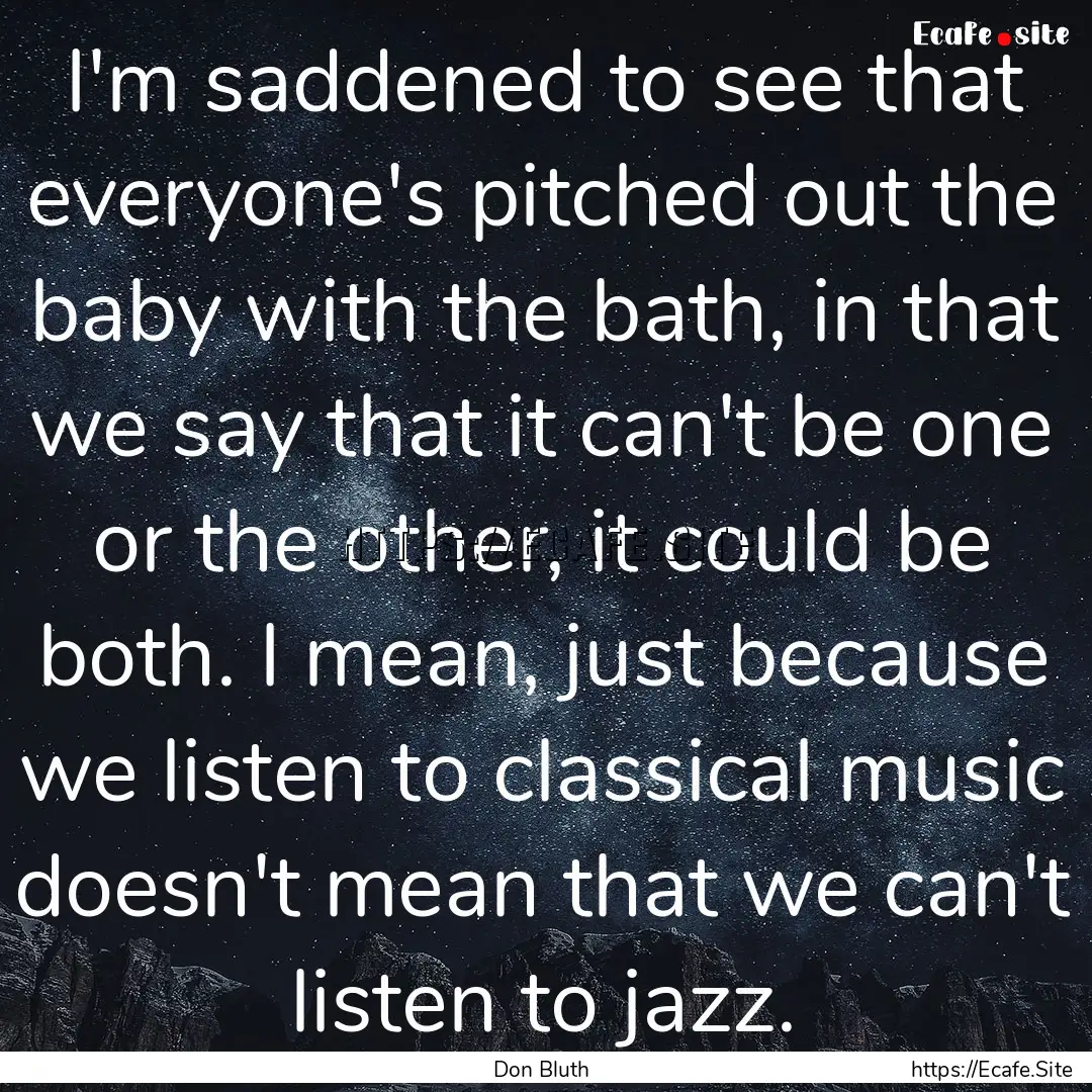 I'm saddened to see that everyone's pitched.... : Quote by Don Bluth