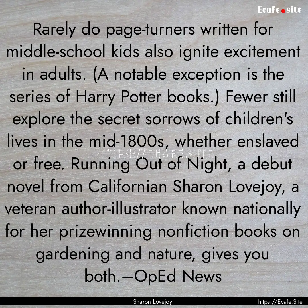 Rarely do page-turners written for middle-school.... : Quote by Sharon Lovejoy