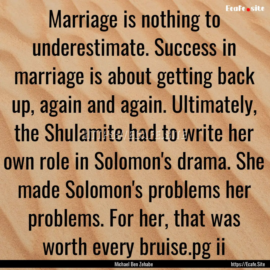 Marriage is nothing to underestimate. Success.... : Quote by Michael Ben Zehabe