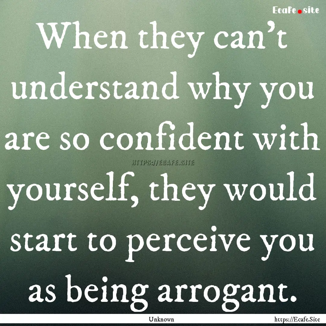 When they can't understand why you are so.... : Quote by Unknown