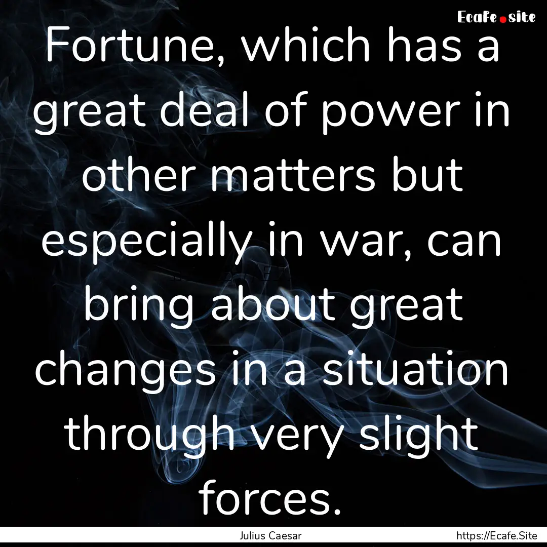 Fortune, which has a great deal of power.... : Quote by Julius Caesar