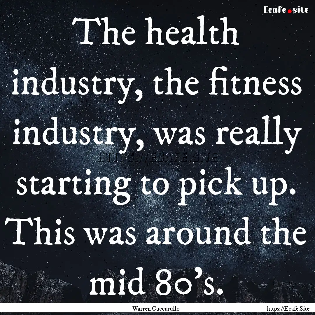 The health industry, the fitness industry,.... : Quote by Warren Cuccurullo