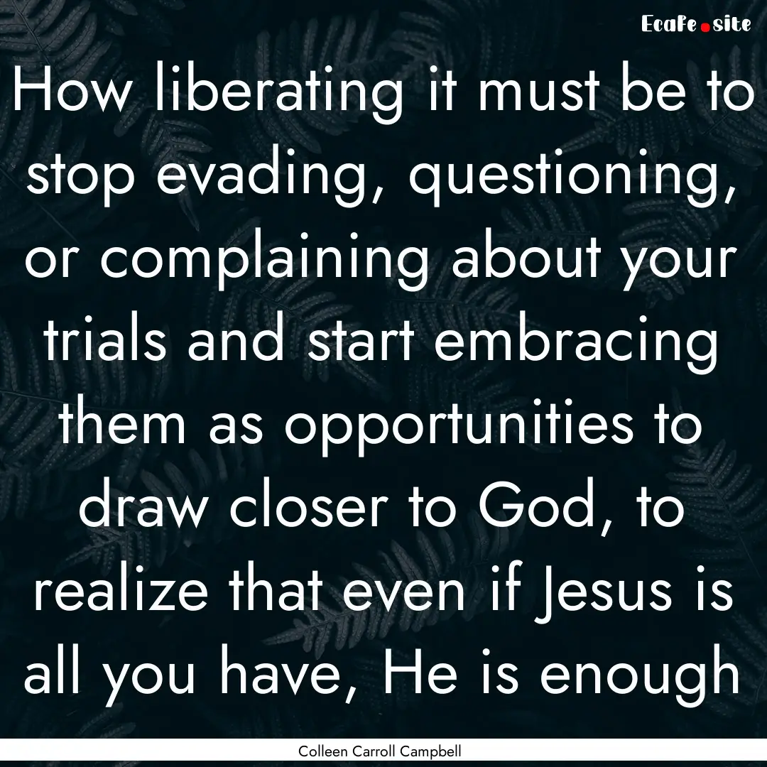 How liberating it must be to stop evading,.... : Quote by Colleen Carroll Campbell