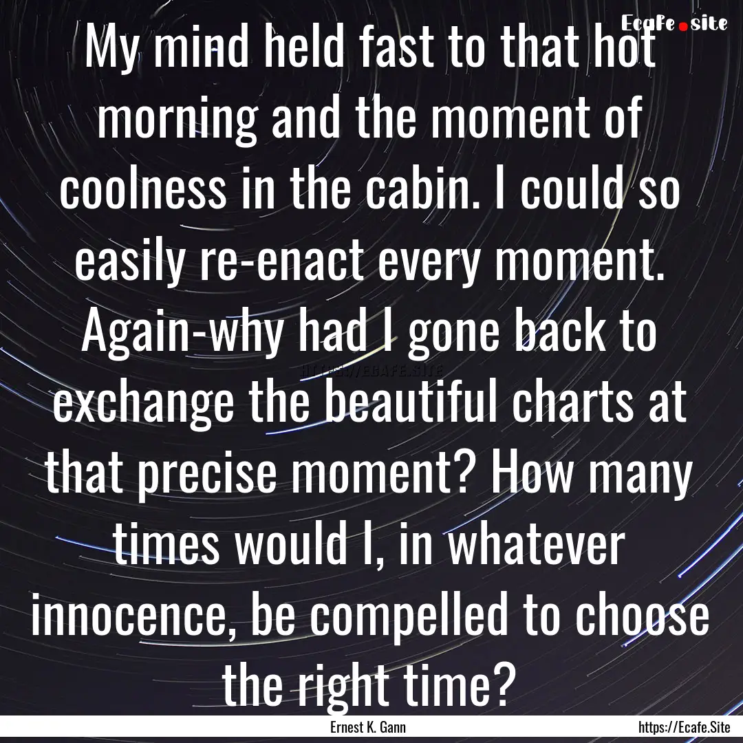 My mind held fast to that hot morning and.... : Quote by Ernest K. Gann