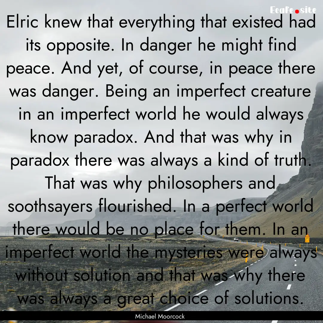 Elric knew that everything that existed had.... : Quote by Michael Moorcock