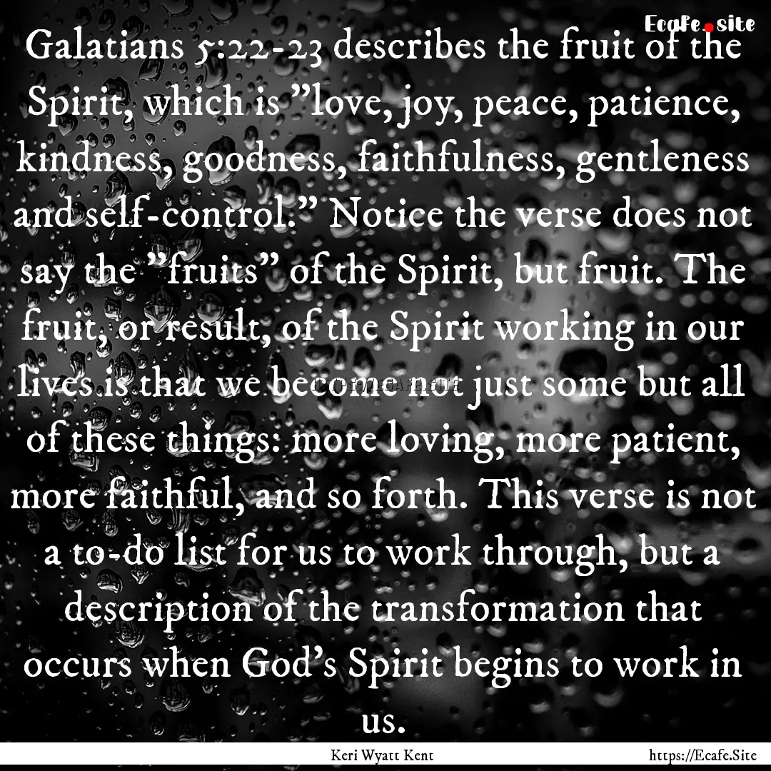 Galatians 5:22-23 describes the fruit of.... : Quote by Keri Wyatt Kent