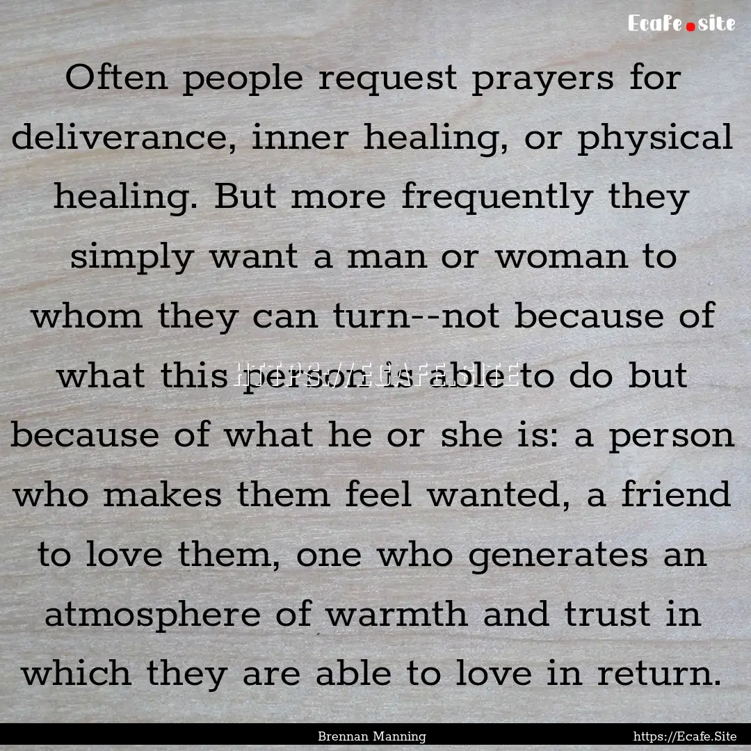 Often people request prayers for deliverance,.... : Quote by Brennan Manning