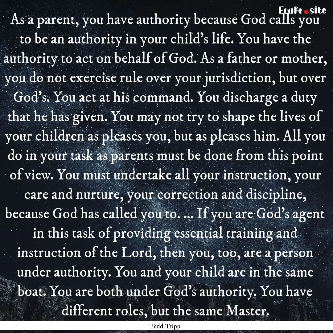 As a parent, you have authority because God.... : Quote by Tedd Tripp