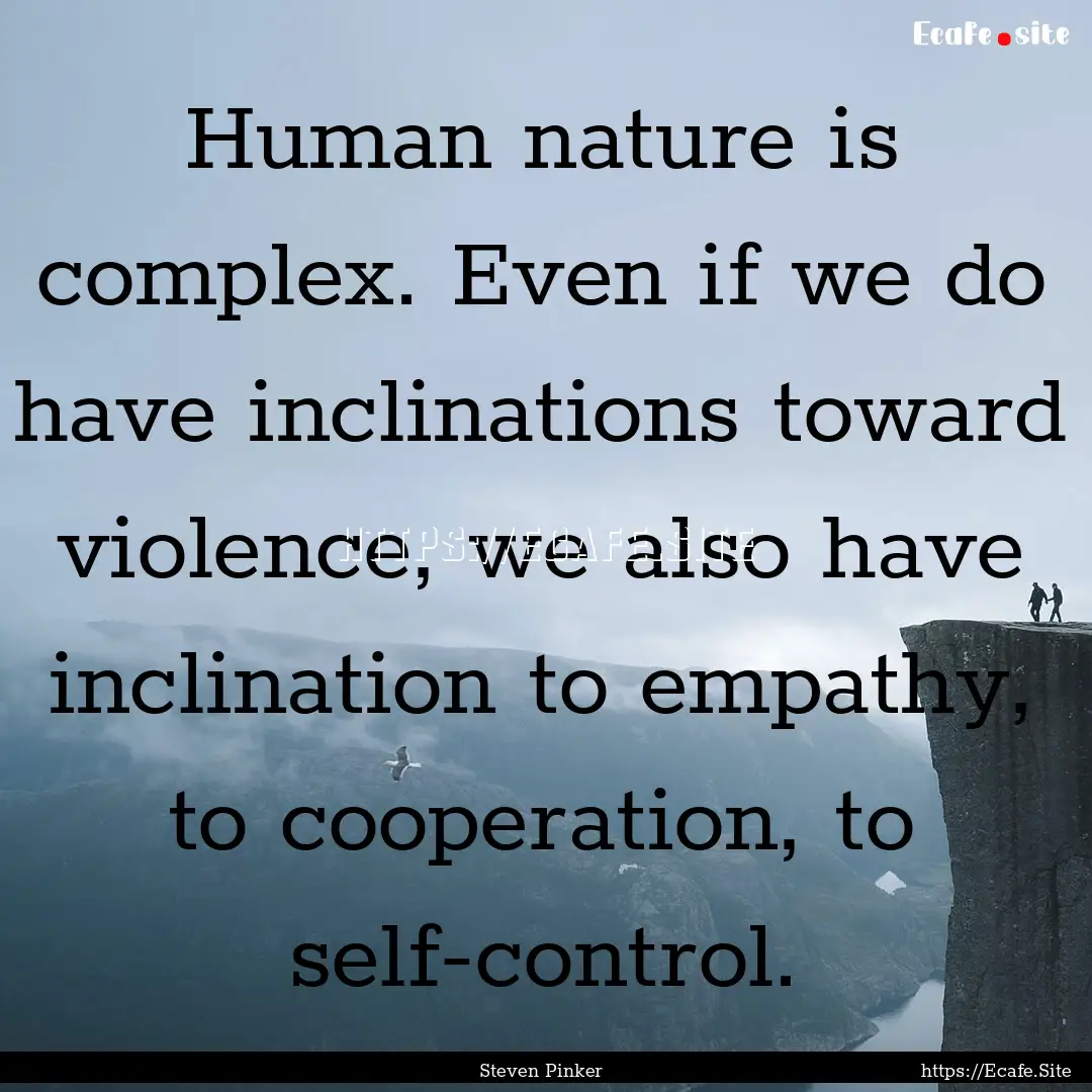 Human nature is complex. Even if we do have.... : Quote by Steven Pinker