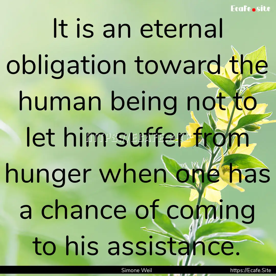 It is an eternal obligation toward the human.... : Quote by Simone Weil