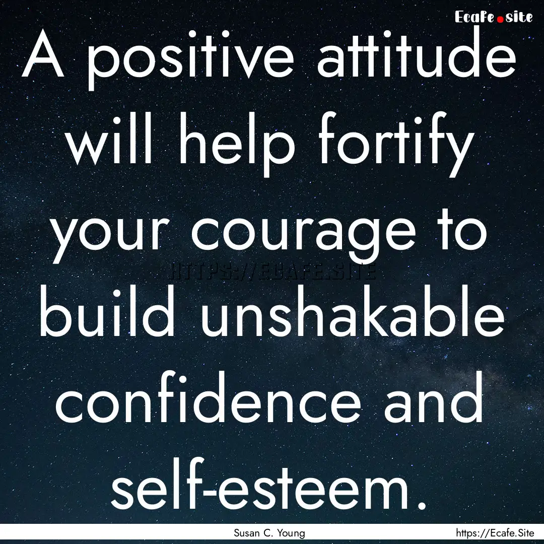 A positive attitude will help fortify your.... : Quote by Susan C. Young