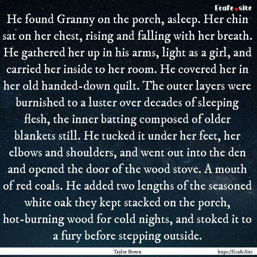 He found Granny on the porch, asleep. Her.... : Quote by Taylor Brown