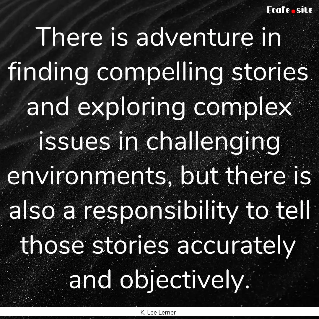 There is adventure in finding compelling.... : Quote by K. Lee Lerner