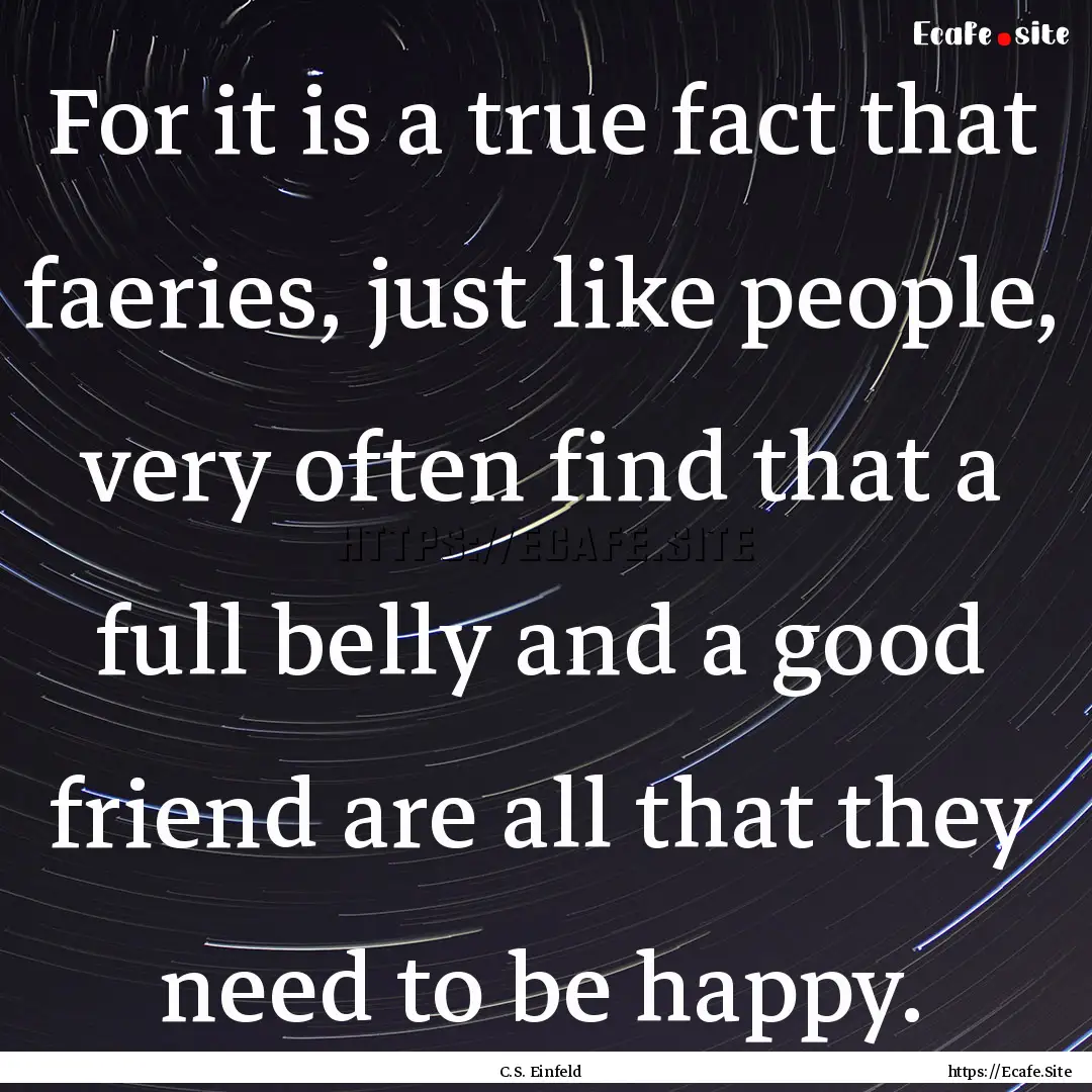 For it is a true fact that faeries, just.... : Quote by C.S. Einfeld