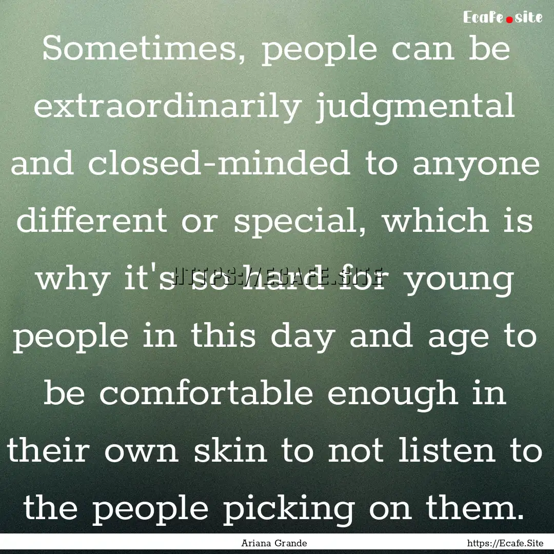 Sometimes, people can be extraordinarily.... : Quote by Ariana Grande