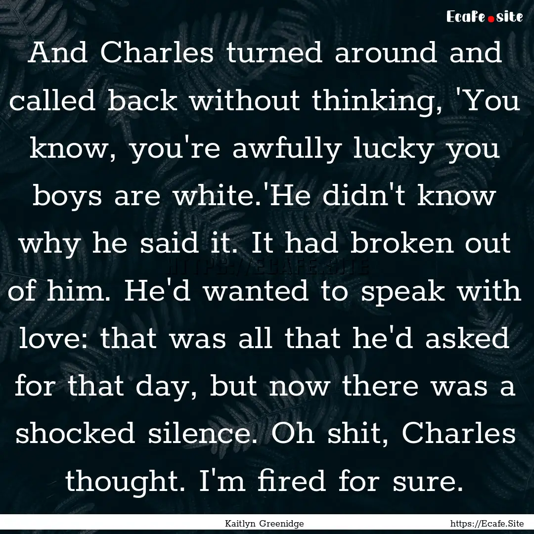 And Charles turned around and called back.... : Quote by Kaitlyn Greenidge