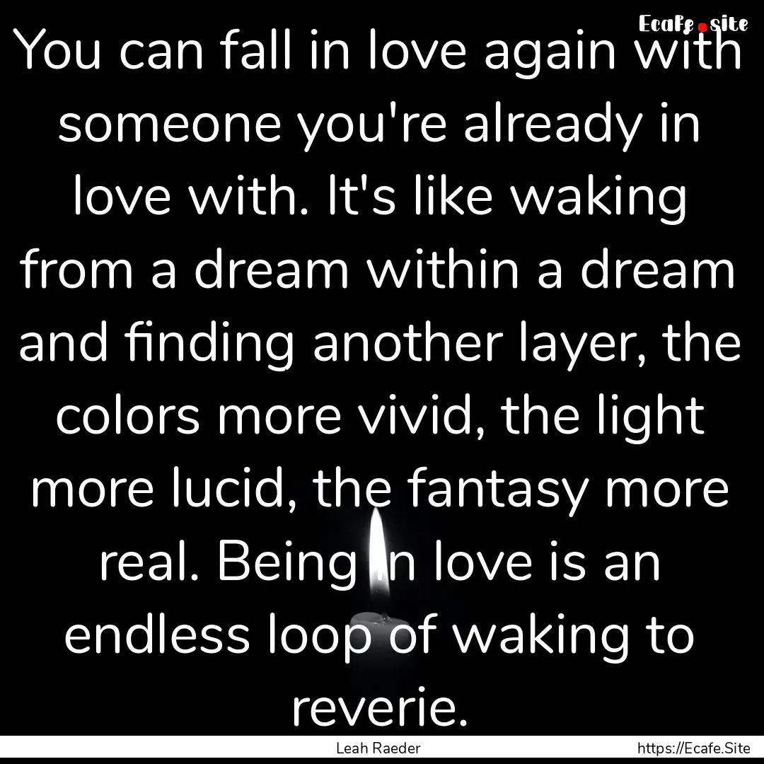 You can fall in love again with someone you're.... : Quote by Leah Raeder