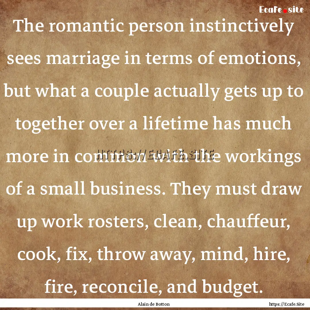 The romantic person instinctively sees marriage.... : Quote by Alain de Botton