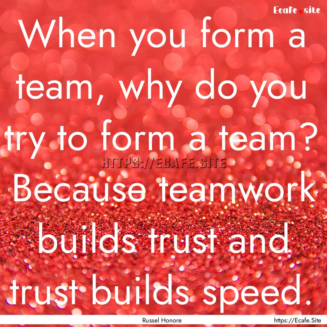 When you form a team, why do you try to form.... : Quote by Russel Honore