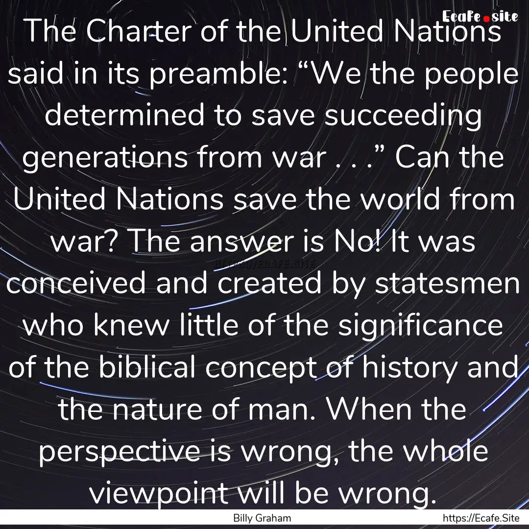 The Charter of the United Nations said in.... : Quote by Billy Graham