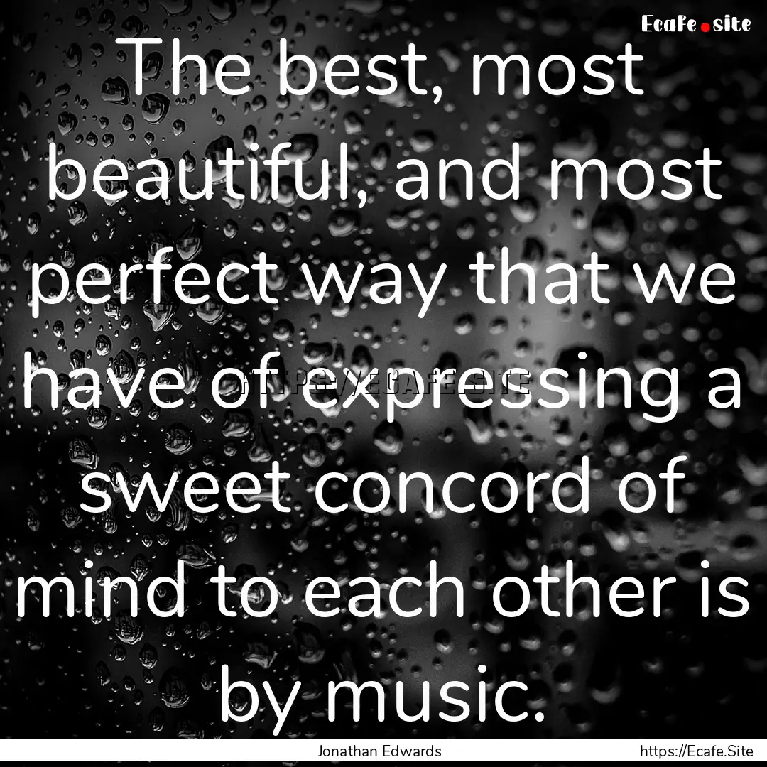 The best, most beautiful, and most perfect.... : Quote by Jonathan Edwards