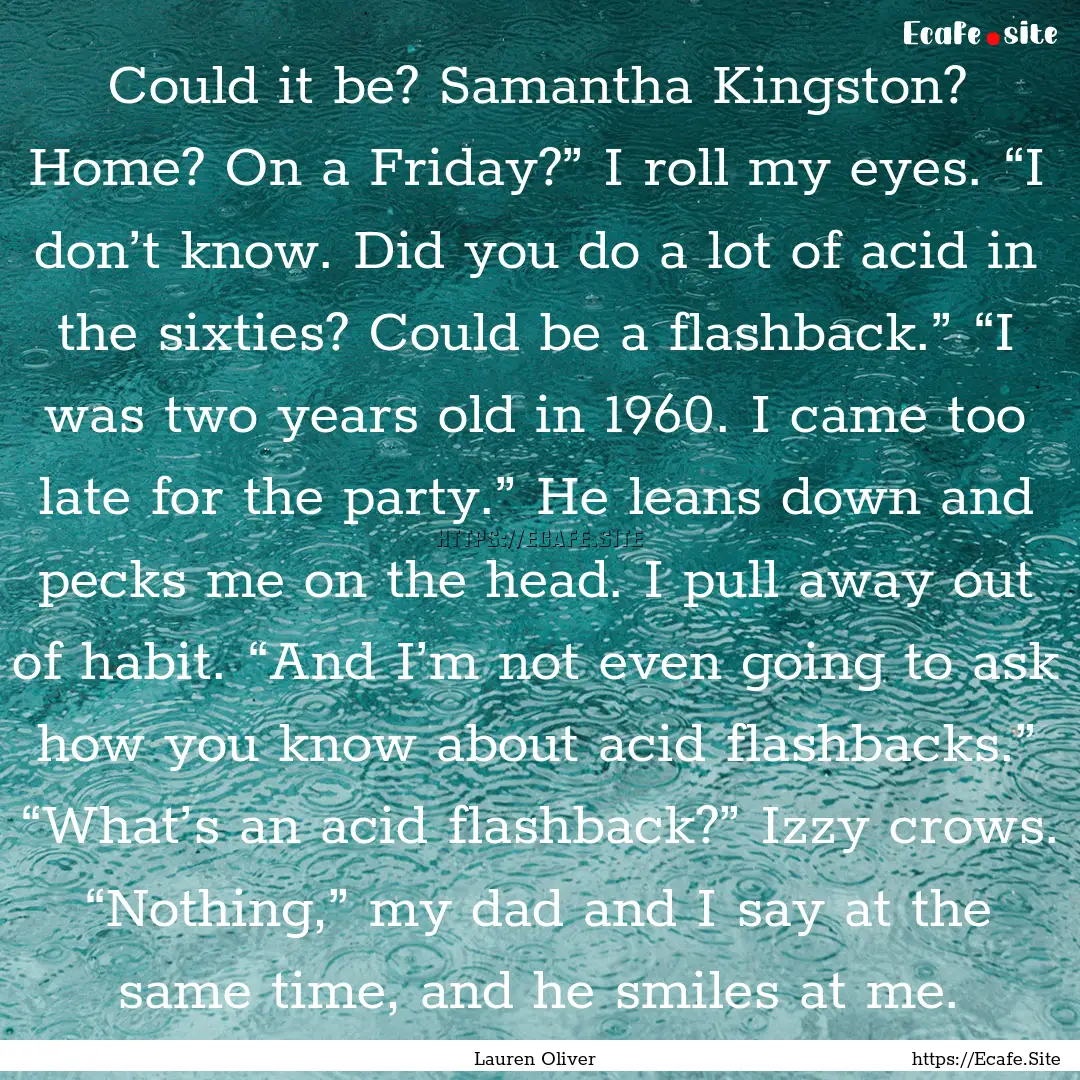 Could it be? Samantha Kingston? Home? On.... : Quote by Lauren Oliver