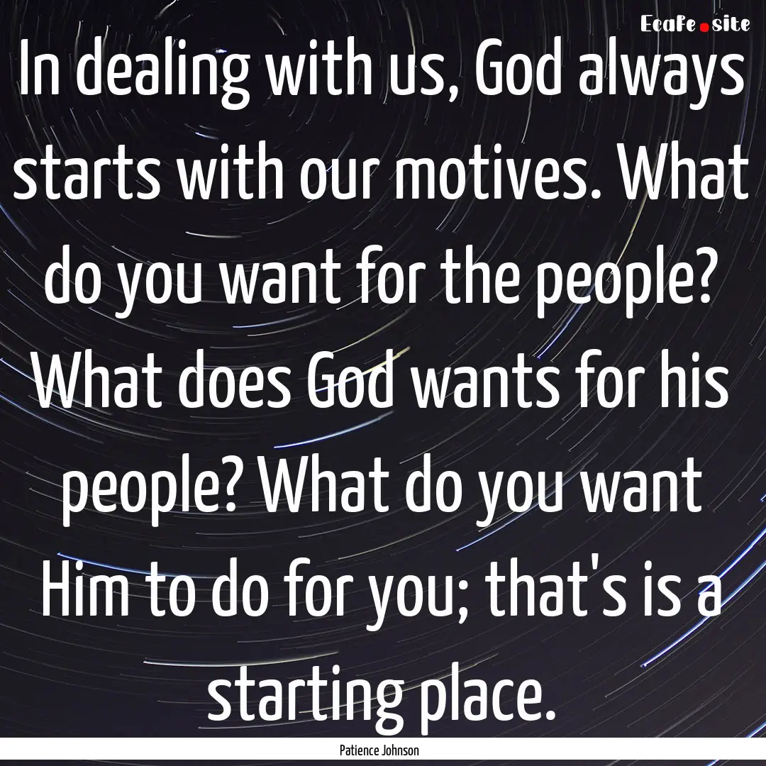 In dealing with us, God always starts with.... : Quote by Patience Johnson