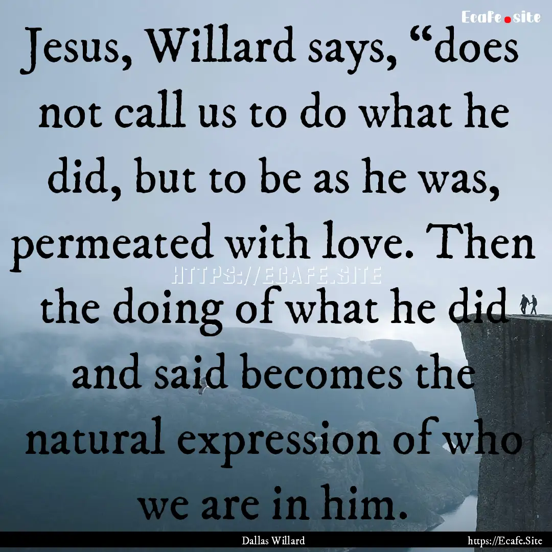 Jesus, Willard says, “does not call us.... : Quote by Dallas Willard