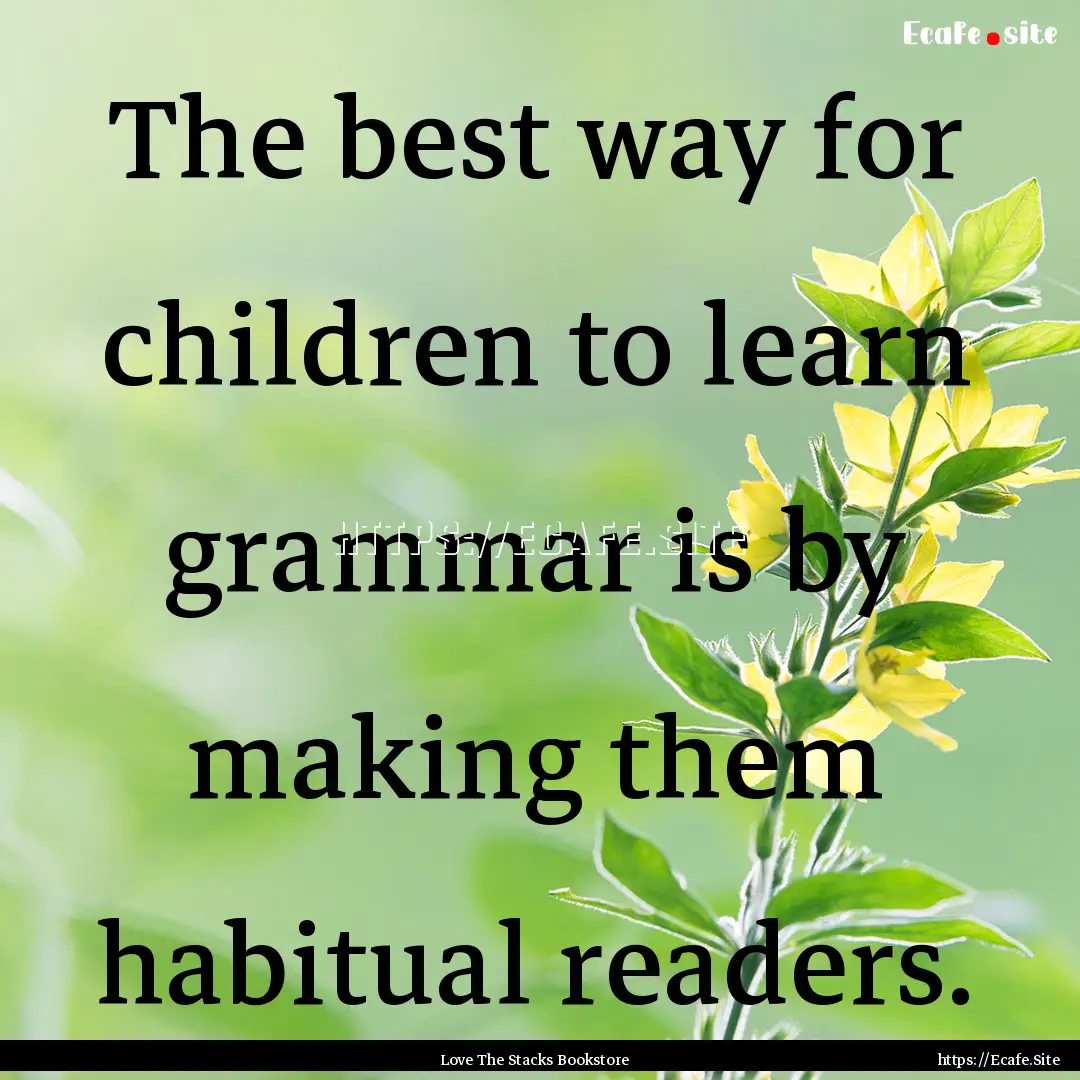 The best way for children to learn grammar.... : Quote by Love The Stacks Bookstore