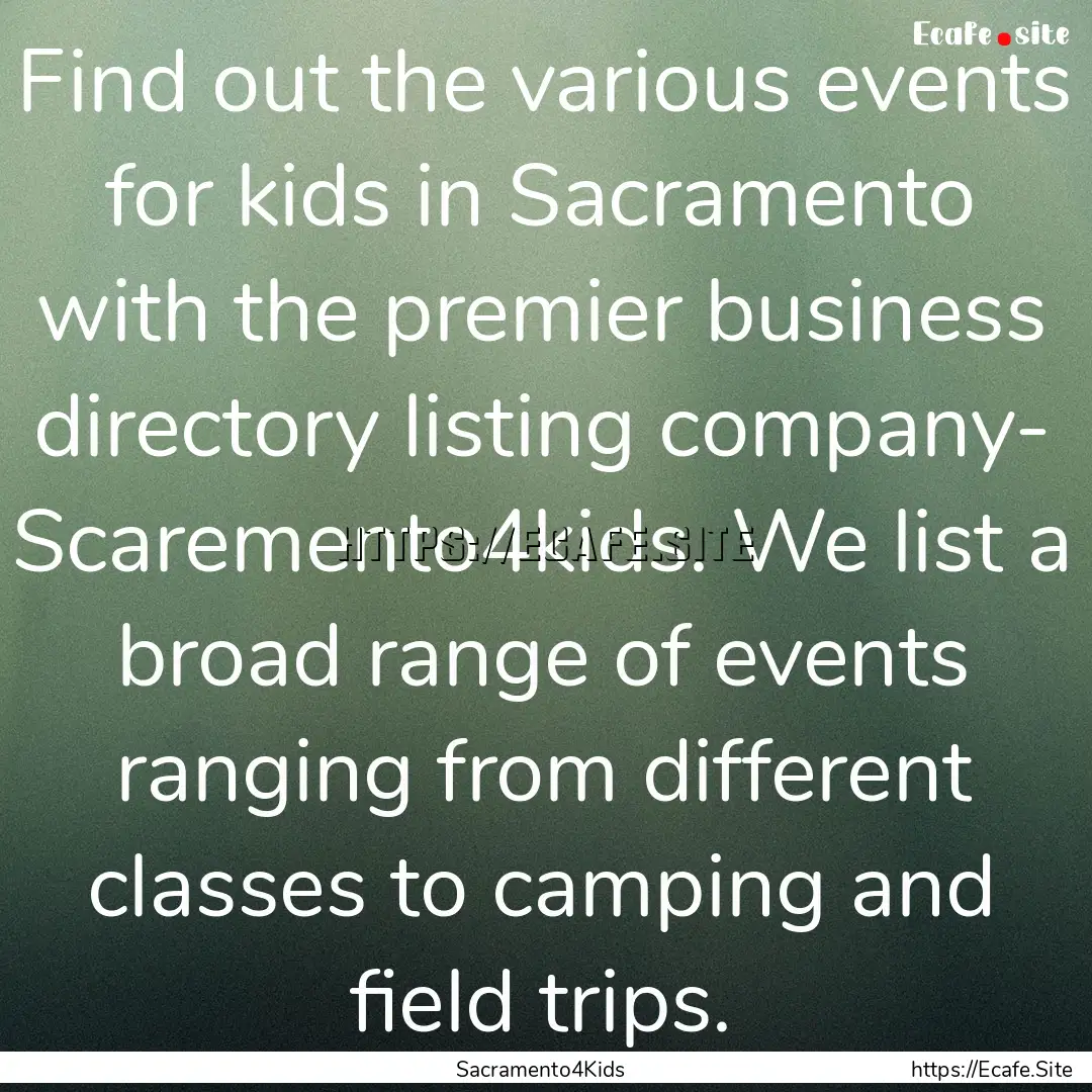 Find out the various events for kids in Sacramento.... : Quote by Sacramento4Kids