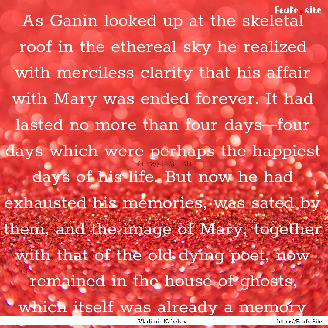 As Ganin looked up at the skeletal roof in.... : Quote by Vladimir Nabokov