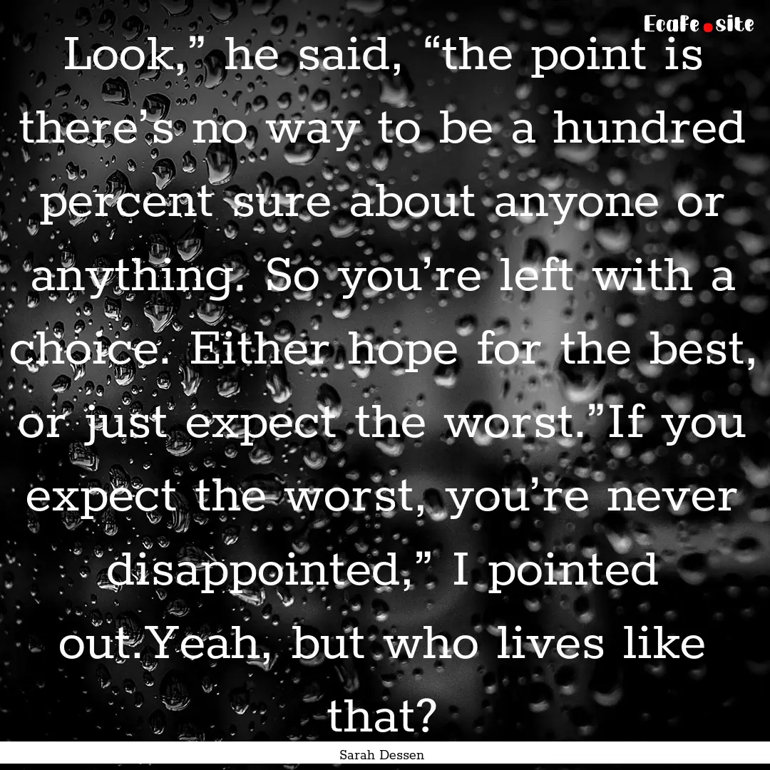 Look,” he said, “the point is there’s.... : Quote by Sarah Dessen