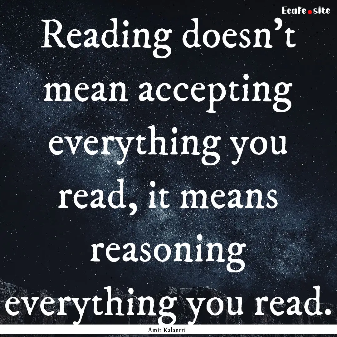 Reading doesn't mean accepting everything.... : Quote by Amit Kalantri