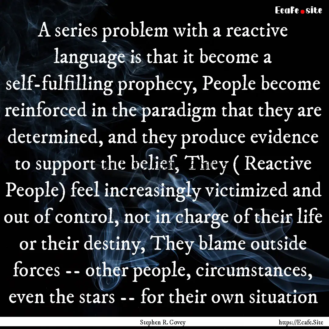 A series problem with a reactive language.... : Quote by Stephen R. Covey