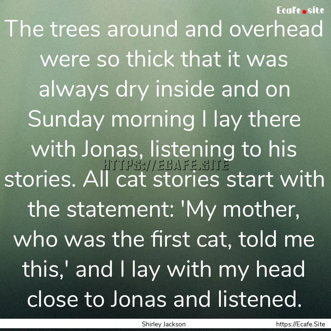 The trees around and overhead were so thick.... : Quote by Shirley Jackson