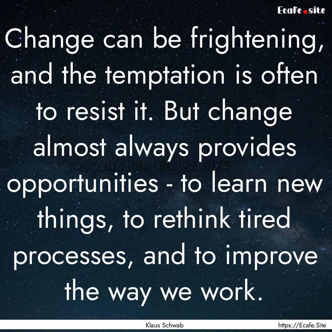 Change can be frightening, and the temptation.... : Quote by Klaus Schwab