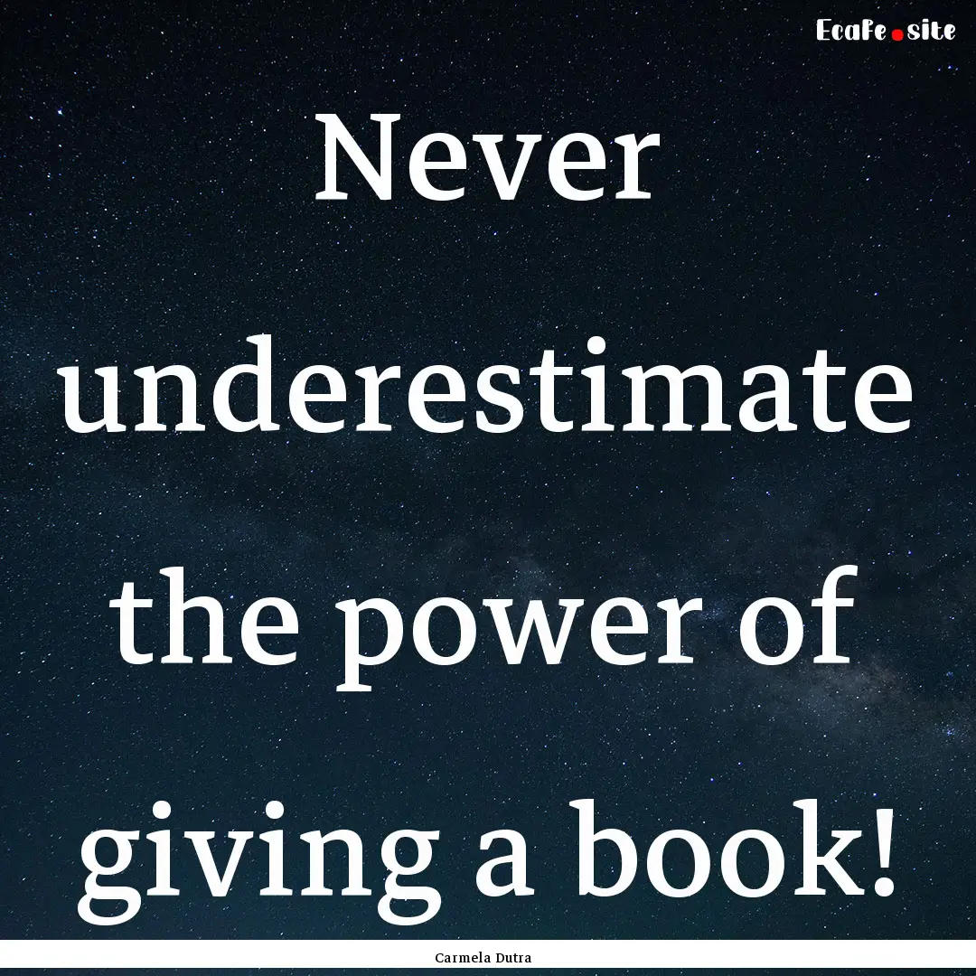 Never underestimate the power of giving a.... : Quote by Carmela Dutra