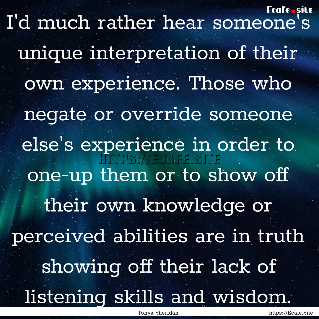 I'd much rather hear someone's unique interpretation.... : Quote by Tonya Sheridan