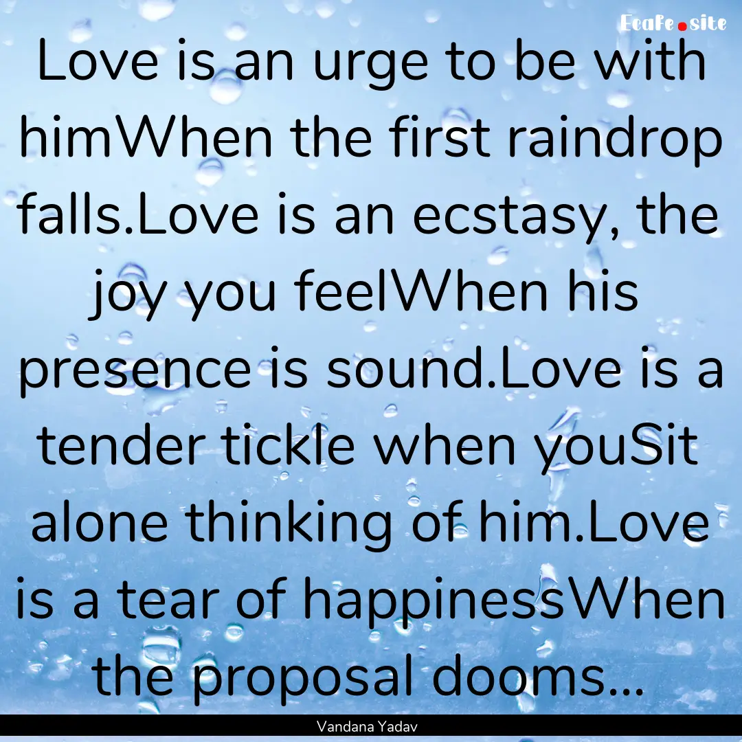 Love is an urge to be with himWhen the first.... : Quote by Vandana Yadav