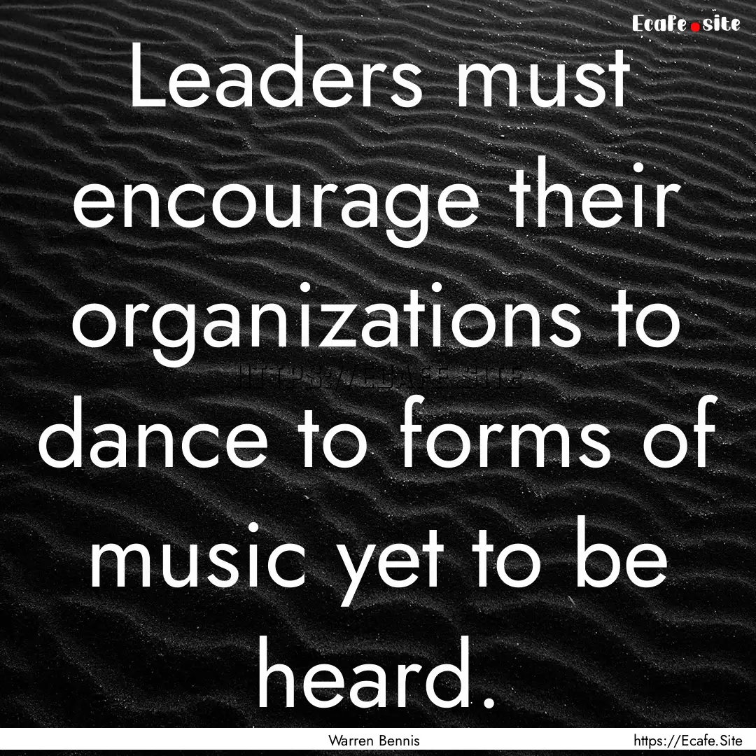 Leaders must encourage their organizations.... : Quote by Warren Bennis