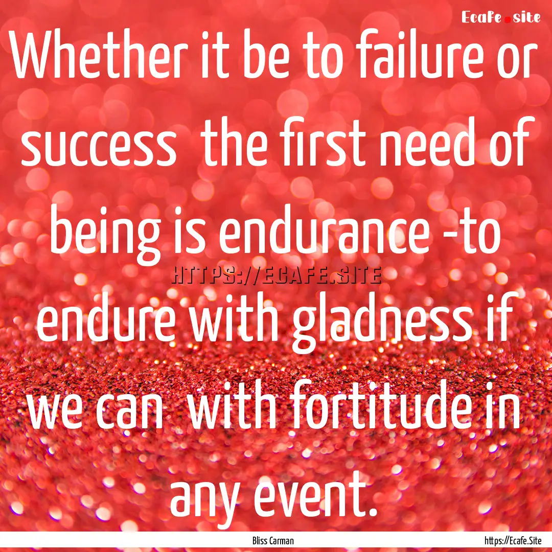 Whether it be to failure or success the.... : Quote by Bliss Carman