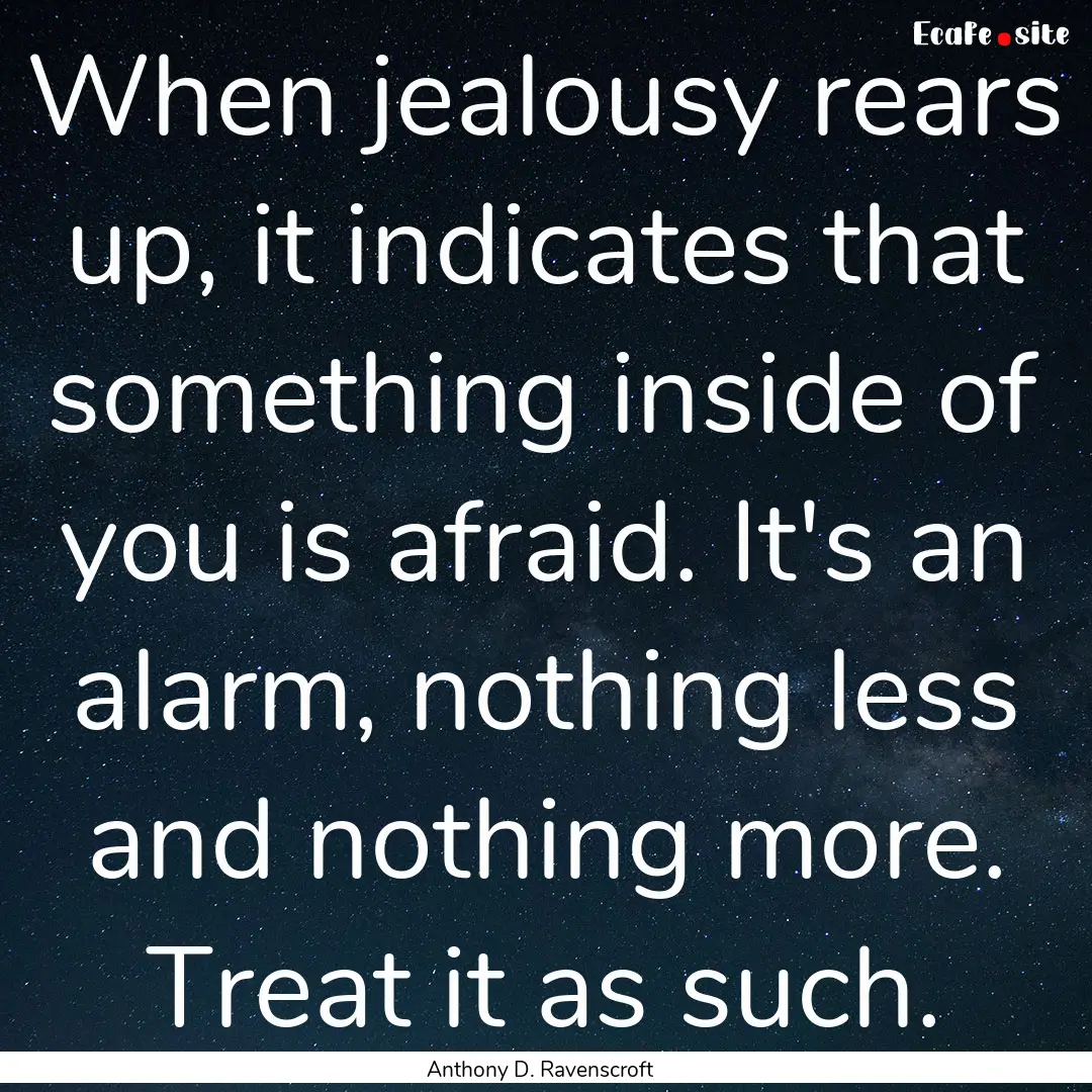 When jealousy rears up, it indicates that.... : Quote by Anthony D. Ravenscroft