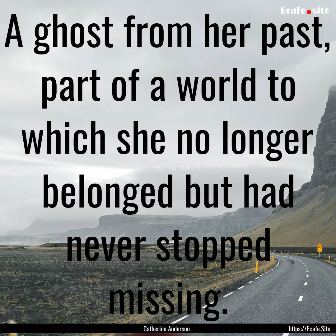 A ghost from her past, part of a world to.... : Quote by Catherine Anderson